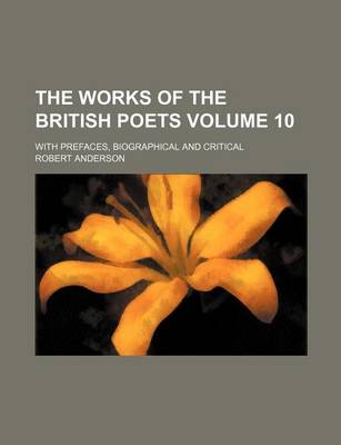 Book cover for The Works of the British Poets Volume 10; With Prefaces, Biographical and Critical