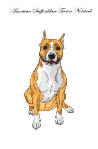 Cover of American Staffordshire Terrier Notebook Record Journal, Diary, Special Memories, To Do List, Academic Notepad, and Much More