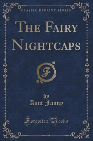 Cover of The Fairy Nightcaps (Classic Reprint)