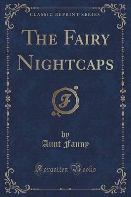 Book cover for The Fairy Nightcaps (Classic Reprint)