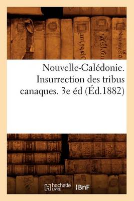 Book cover for Nouvelle-Caledonie. Insurrection Des Tribus Canaques. 3e Ed (Ed.1882)