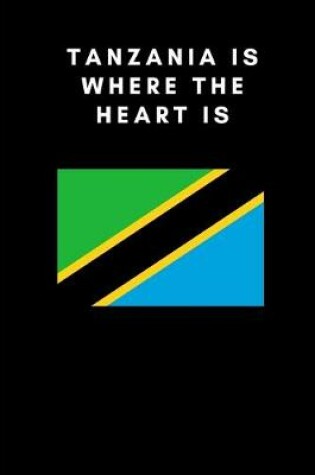 Cover of Tanzania is where the heart is