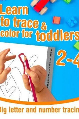 Cover of Big letter and number tracing - Learn to trace and color for toddlers ages 2-4