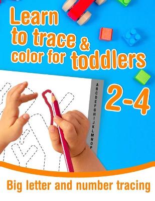 Book cover for Big letter and number tracing - Learn to trace and color for toddlers ages 2-4