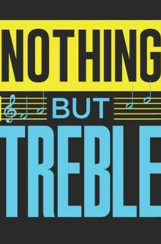Cover of Nothing But Treble