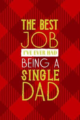 Book cover for The Best Job I've Ever Had Being A Single Dad!