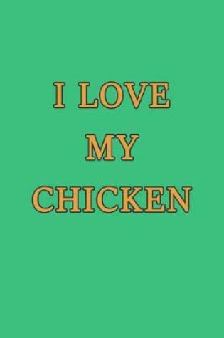 Cover of I Love My Chicken