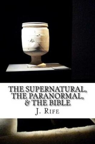 Cover of The Supernatural, The Paranormal, & The Bible