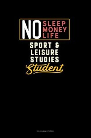 Cover of No Sleep. No Money. No Life. Sport & Leisure Studies Student