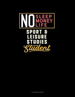 Cover of No Sleep. No Money. No Life. Sport & Leisure Studies Student