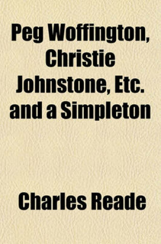 Cover of Peg Woffington, Christie Johnstone, Etc. and a Simpleton