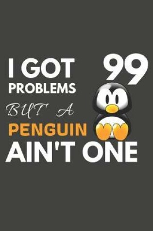Cover of I Got 99 Problems But A Penguin Ain't One