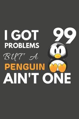 Book cover for I Got 99 Problems But A Penguin Ain't One