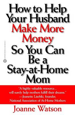 Cover of How to Help Your Husband Make More Money So You Can Be a Stay-At-Home Mom