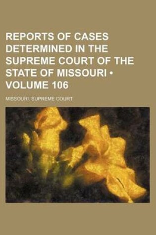 Cover of Reports of Cases Determined in the Supreme Court of the State of Missouri (Volume 106)