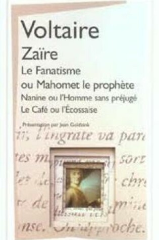 Cover of Zaire/Le Fanatisme/Nanine ou l'homme sans prejuge/Le Cafe