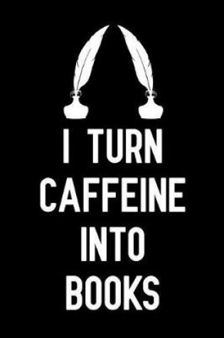 Cover of I turn caffeine Into Books