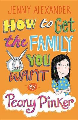 Book cover for How to Get the Family You Want by Peony Pinker