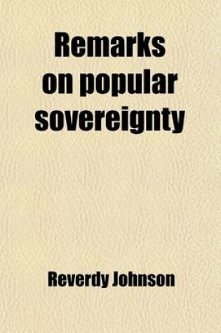 Cover of Remarks on Popular Sovereignty; As Maintained and Denied Respectively by Judge Douglas, and Attorney-General Black