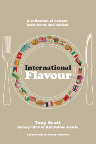 Cover of International Flavour - A collection of recipes from home and abroad