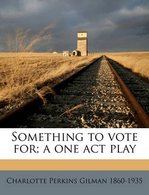 Book cover for Something to Vote For; A One Act Play