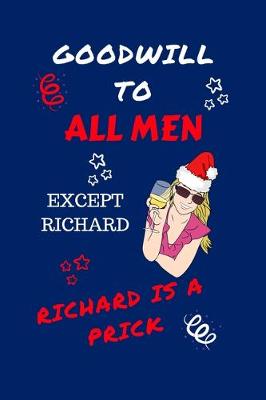 Book cover for Goodwill To All Men Except Richard Richard Is A Prick