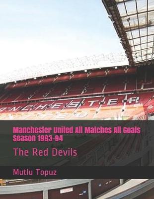 Book cover for Manchester United All Matches All Goals Season 1993-94