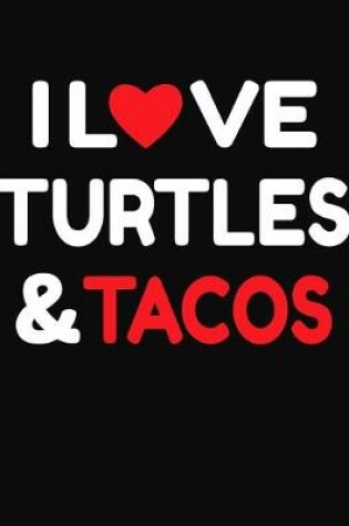 Cover of I Love Turtles & Tacos