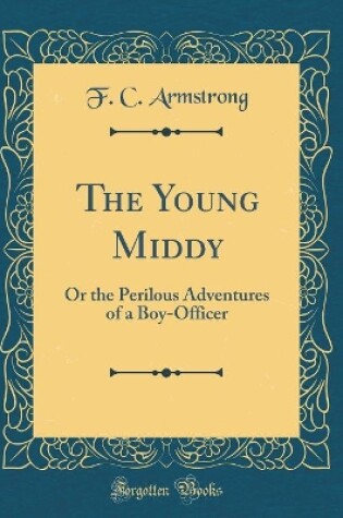 Cover of The Young Middy: Or the Perilous Adventures of a Boy-Officer (Classic Reprint)