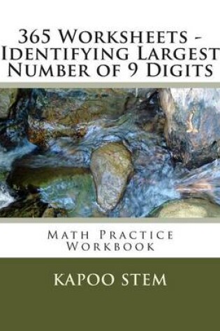 Cover of 365 Worksheets - Identifying Largest Number of 9 Digits