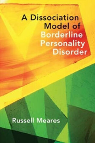 Cover of A Dissociation Model of Borderline Personality Disorder (Norton Series on Interpersonal Neurobiology)