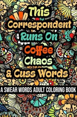 Cover of This Correspondent Runs On Coffee, Chaos and Cuss Words