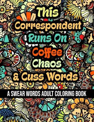 Book cover for This Correspondent Runs On Coffee, Chaos and Cuss Words