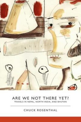 Cover of Are We Not There Yet?: Travels in Nepal, North India, and Bhutan