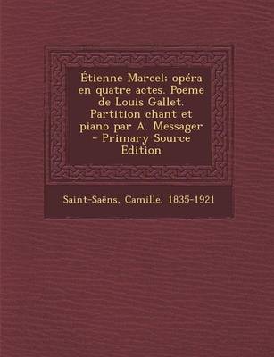 Book cover for Etienne Marcel; Opera En Quatre Actes. Poeme de Louis Gallet. Partition Chant Et Piano Par A. Messager