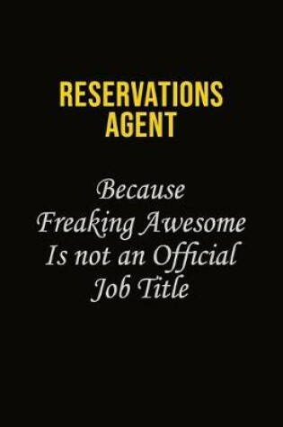 Cover of Reservations Agent Because Freaking Awesome Is Not An Official Job Title