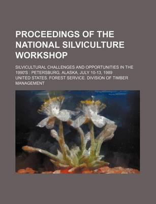 Book cover for Proceedings of the National Silviculture Workshop; Silvicultural Challenges and Opportunities in the 1990's Petersburg, Alaska, July 10-13, 1989