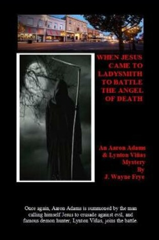 Cover of When Jesus Came To Ladysmith To Battle The Angel Of Death