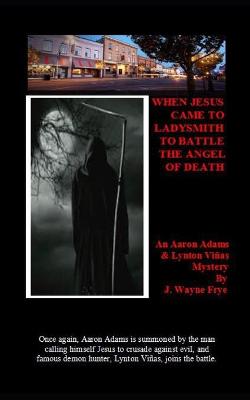 Cover of When Jesus Came To Ladysmith To Battle The Angel Of Death
