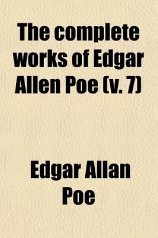 Cover of The Complete Works of Edgar Allen Poe (Volume 7); Criticism