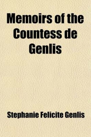 Cover of Memoirs of the Countess de Genlis Volume 2; Illustrative of the History of the Eighteenth and Nineteenth Centuries