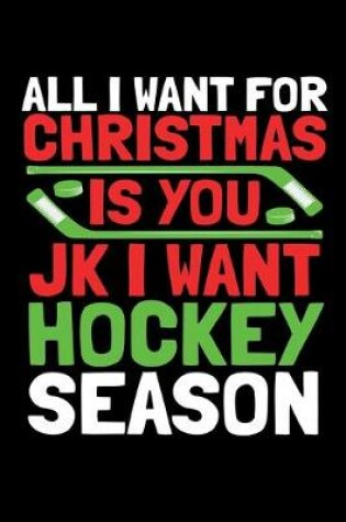 Cover of All I want For Christmas Is you JK I Want Hockey Season