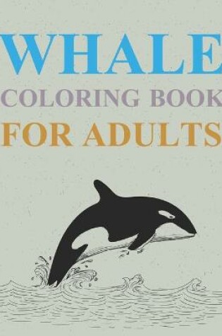 Cover of Whales Coloring Book For Adults