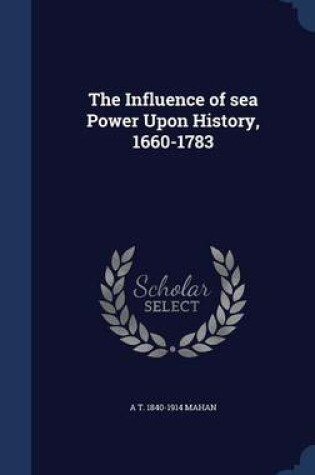 Cover of The Influence of Sea Power Upon History, 1660-1783