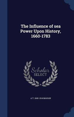 Book cover for The Influence of Sea Power Upon History, 1660-1783