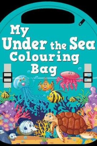 Cover of My Under The Sea Colouring Bag