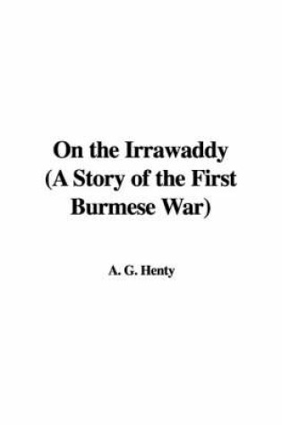 Cover of On the Irrawaddy (a Story of the First Burmese War)