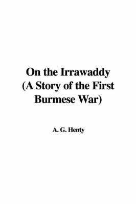 Book cover for On the Irrawaddy (a Story of the First Burmese War)