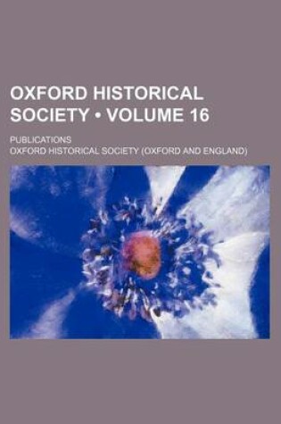 Cover of Oxford Historical Society (Volume 16); Publications