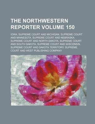 Book cover for The Northwestern Reporter Volume 150